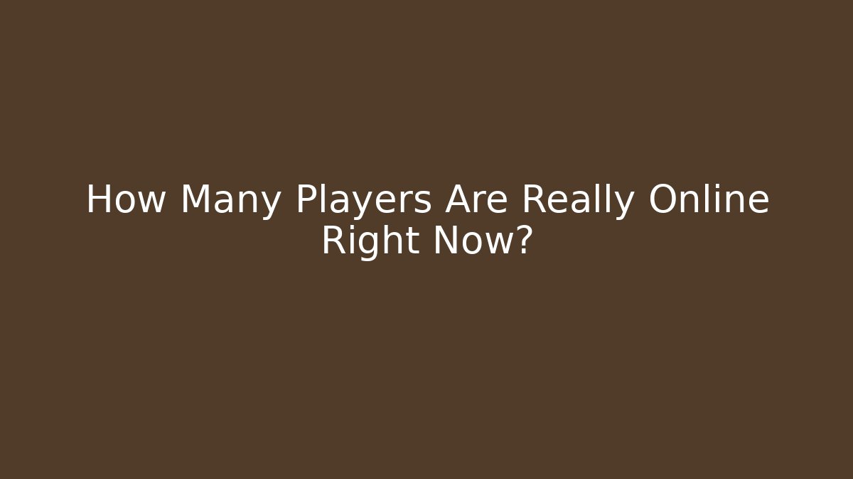 How Many Players Are Really Online Right Now?