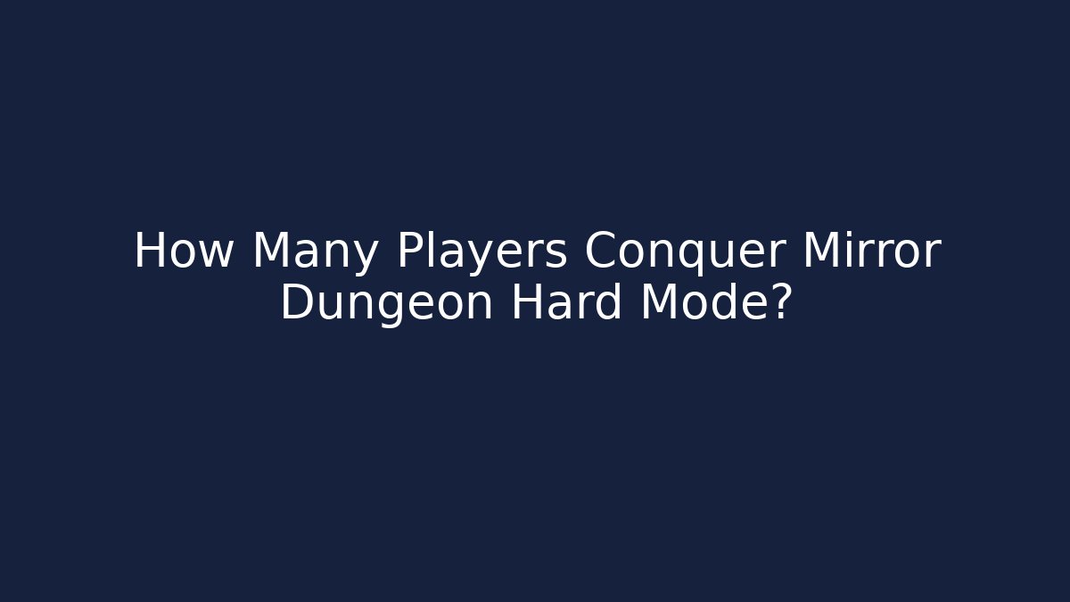 How Many Players Conquer Mirror Dungeon Hard Mode? - Create More Assets