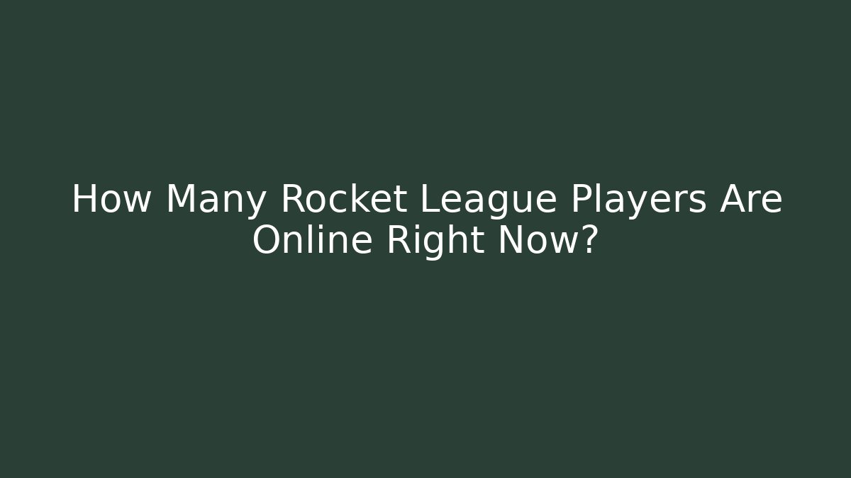 How Many Rocket League Players Are Online Right Now?
