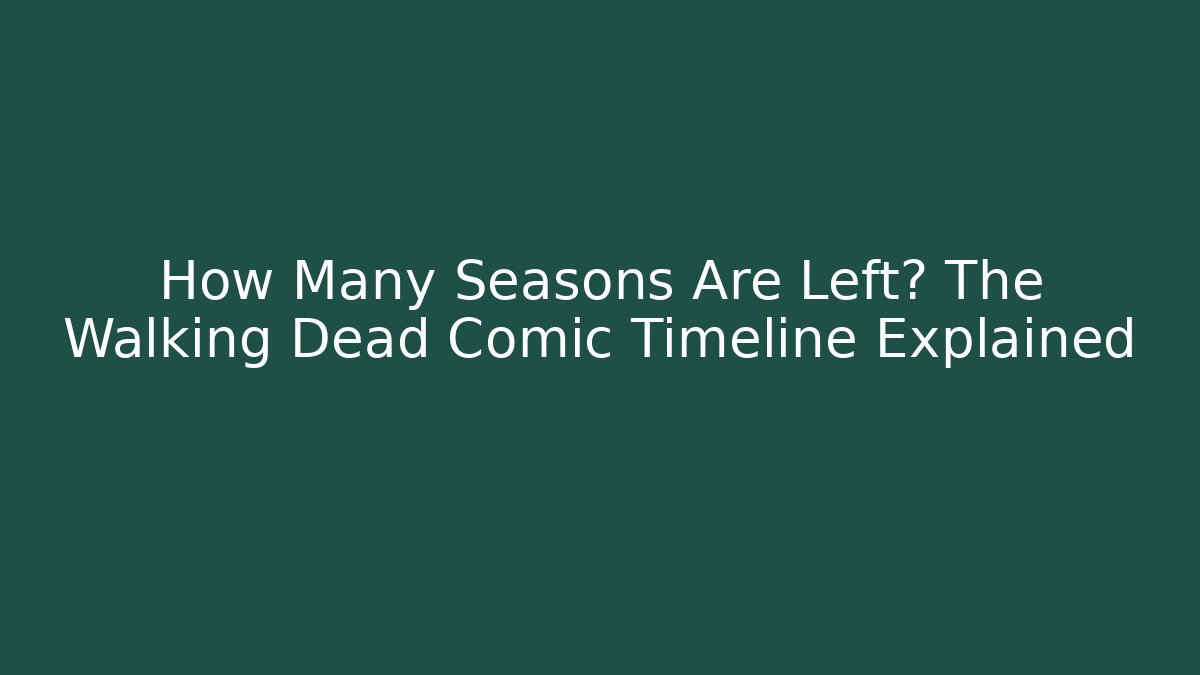 How Many Seasons Are Left? The Walking Dead Comic Timeline Explained - Create More Assets