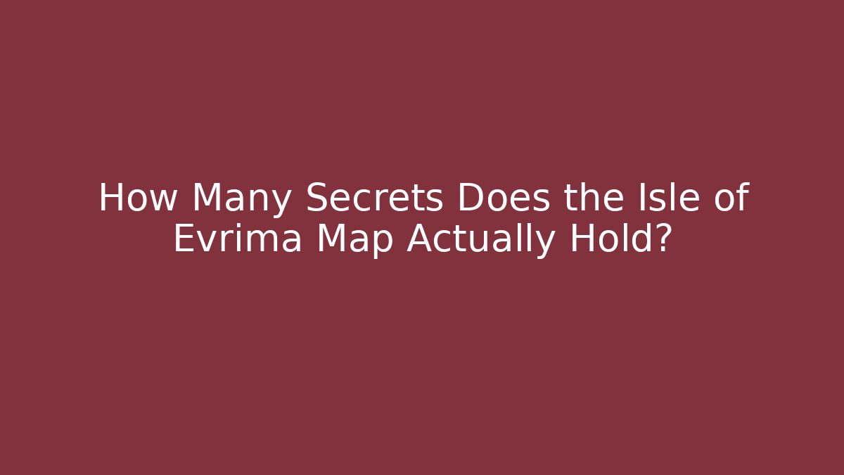 How Many Secrets Does the Isle of Evrima Map Actually Hold?