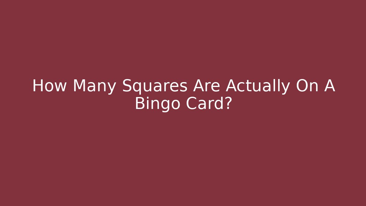 How Many Squares Are Actually On A Bingo Card?