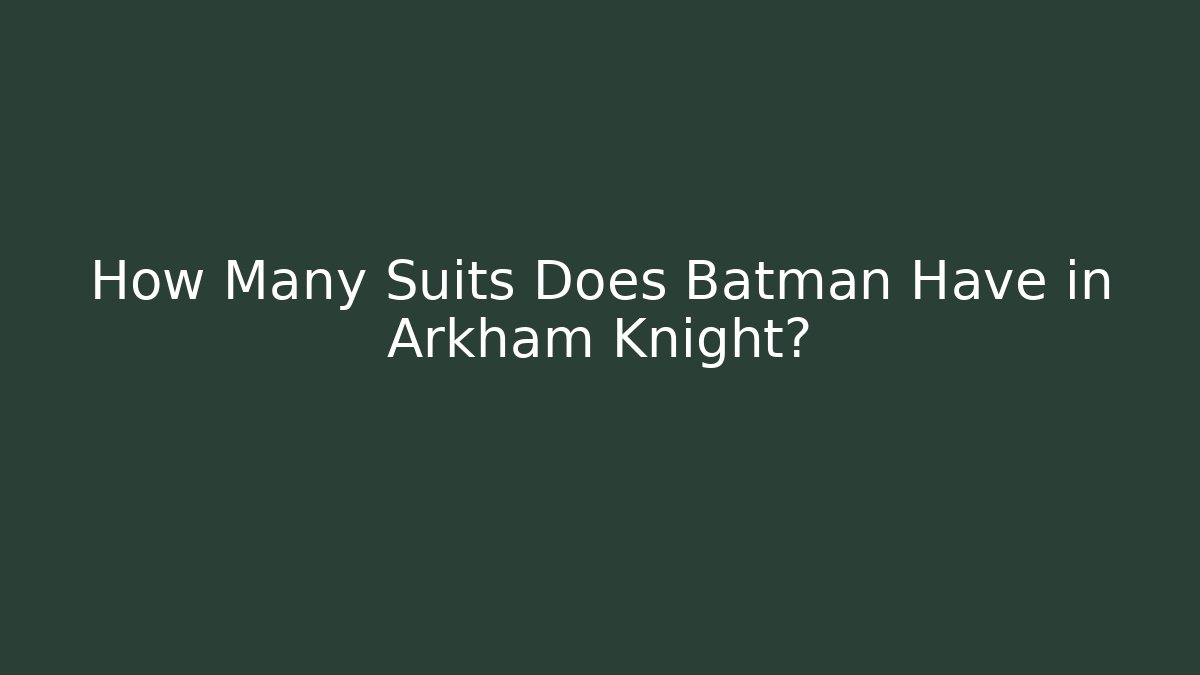 How Many Suits Does Batman Have in Arkham Knight?