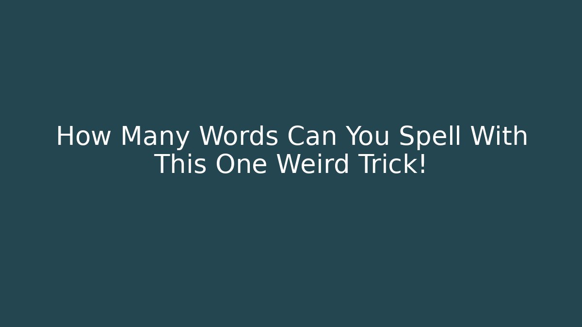 How Many Words Can You Spell With This One Weird Trick!