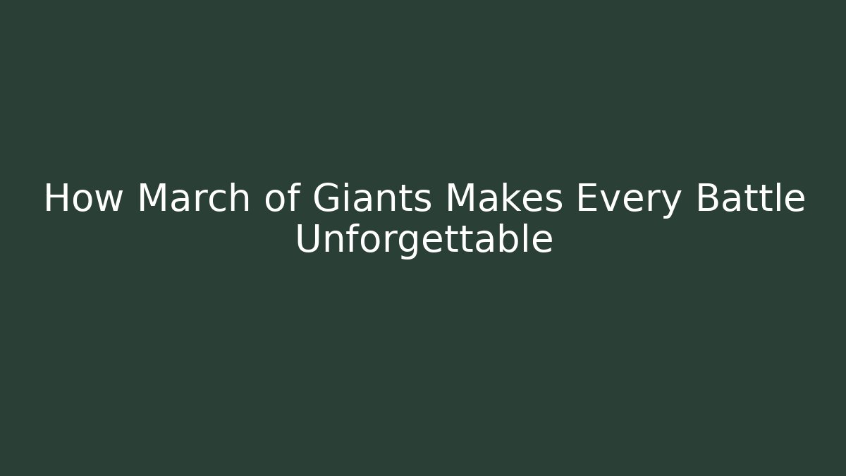 How March of Giants Makes Every Battle Unforgettable