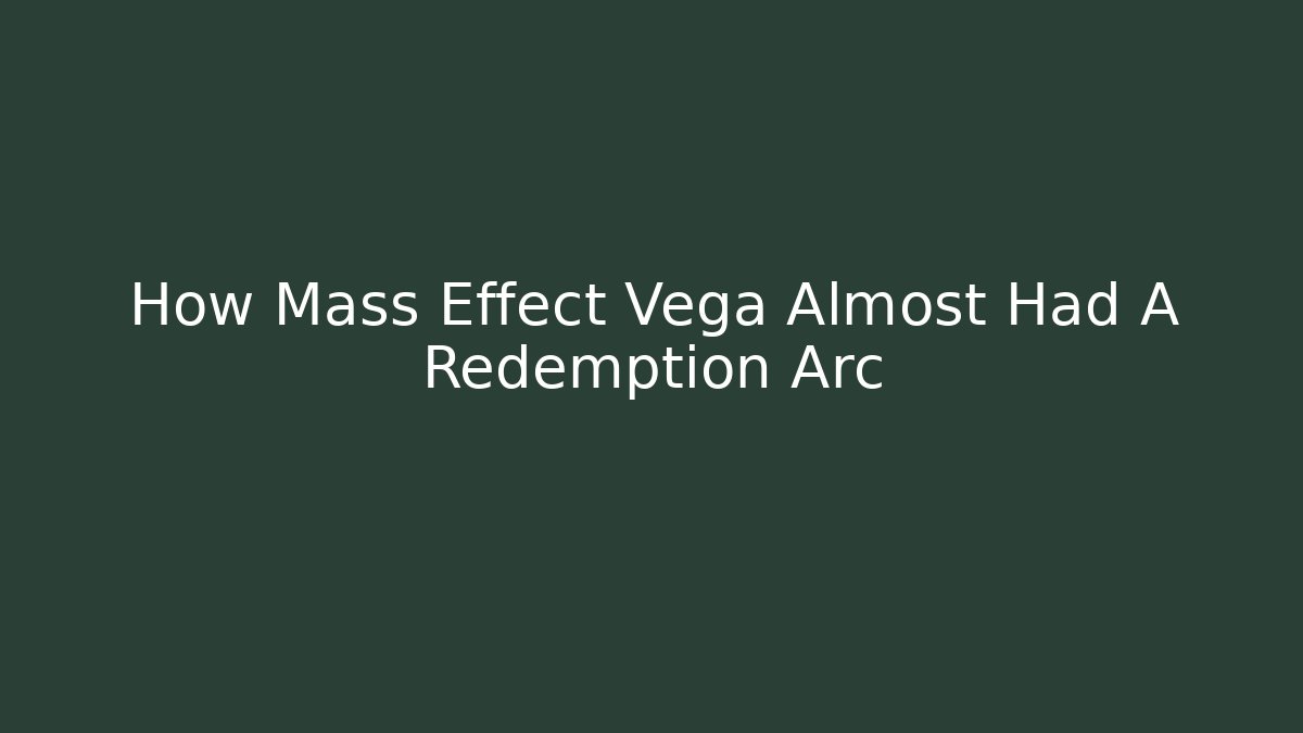 How Mass Effect Vega Almost Had A Redemption Arc