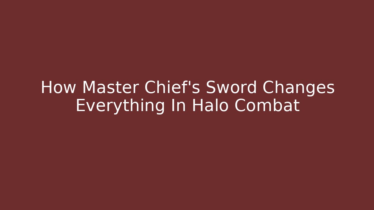How Master Chief’s Sword Changes Everything In Halo Combat