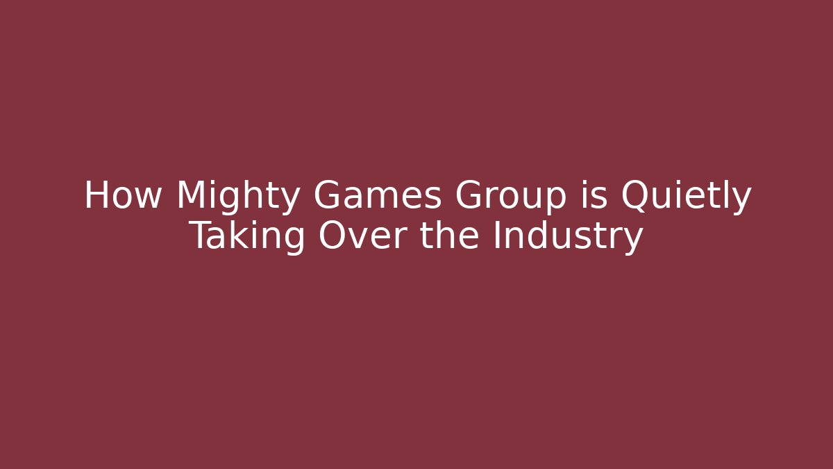 How Mighty Games Group is Quietly Taking Over the Industry