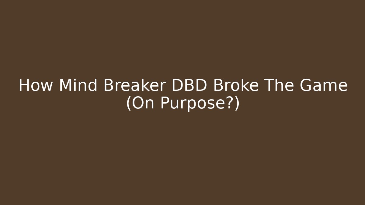 How Mind Breaker DBD Broke The Game (On Purpose?)
