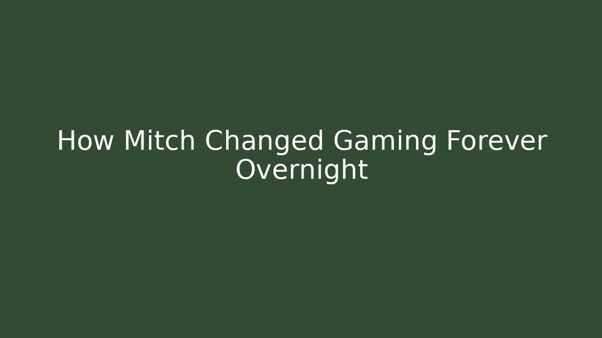 How Mitch Changed Gaming Forever Overnight
