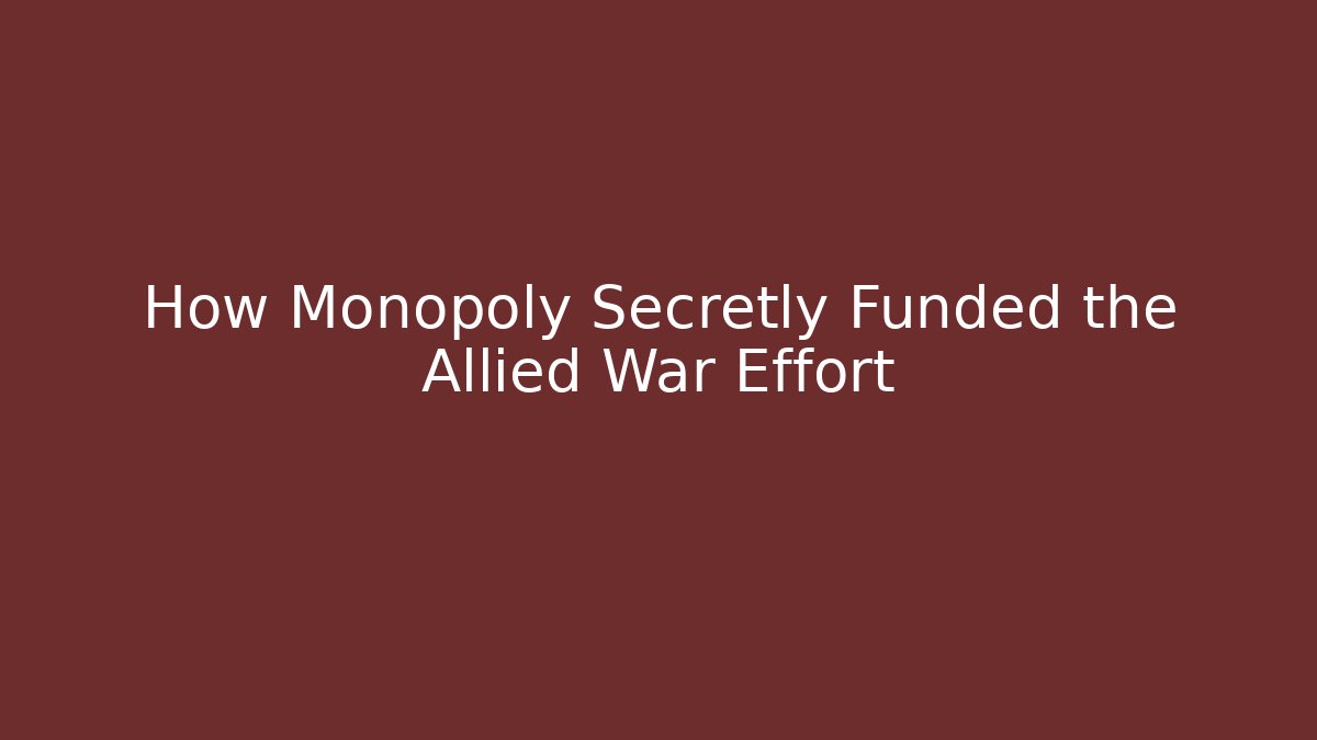 How Monopoly Secretly Funded the Allied War Effort