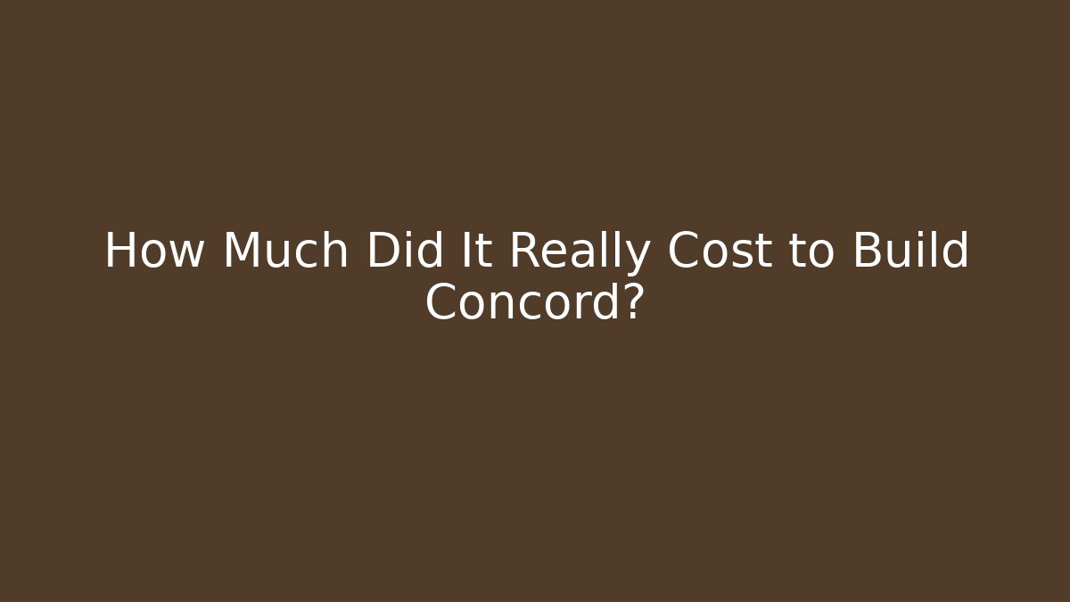How Much Did It Really Cost to Build Concord?