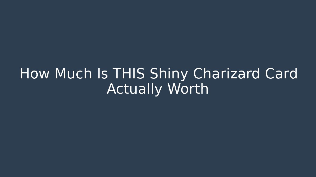 How Much Is THIS Shiny Charizard Card Actually Worth