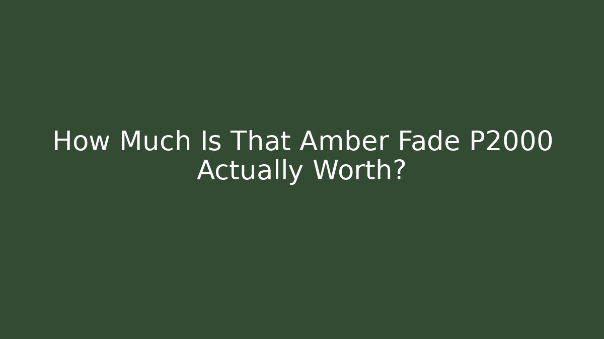 How Much Is That Amber Fade P2000 Actually Worth?