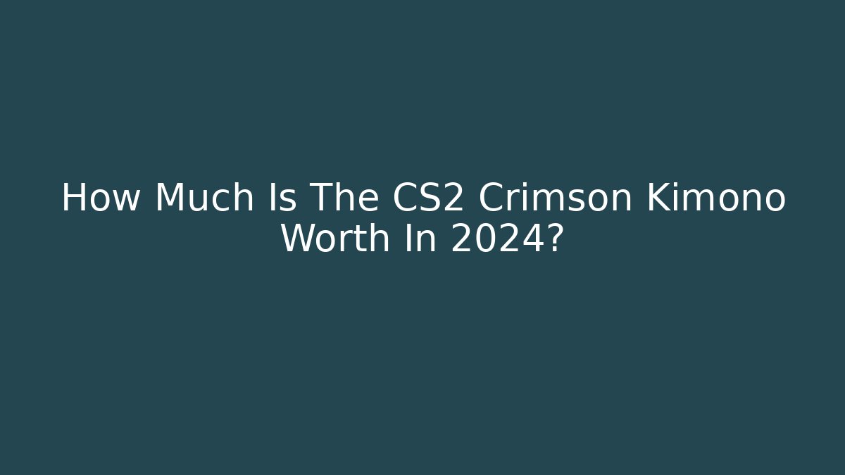 How Much Is The CS2 Crimson Kimono Worth In 2024?