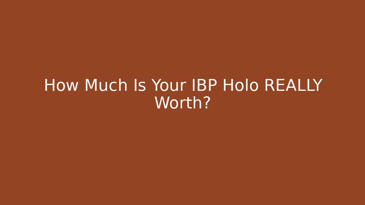 How Much Is Your IBP Holo REALLY Worth? - Create More Assets