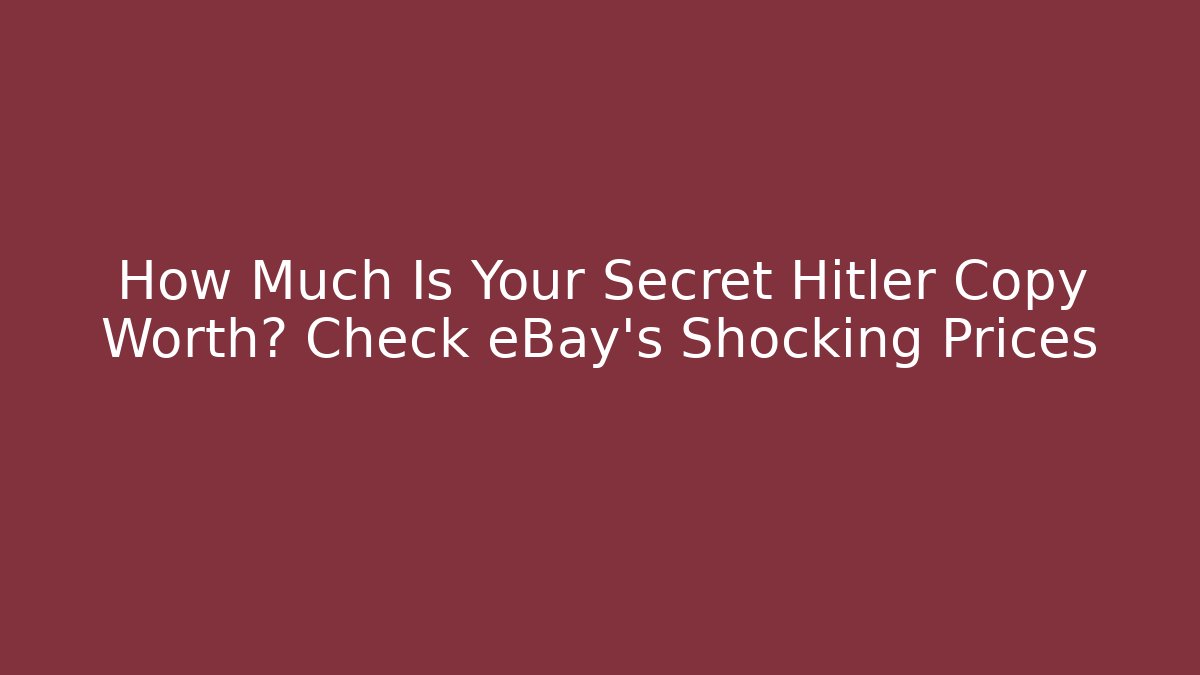 How Much Is Your Secret Hitler Copy Worth? Check eBay’s Shocking Prices