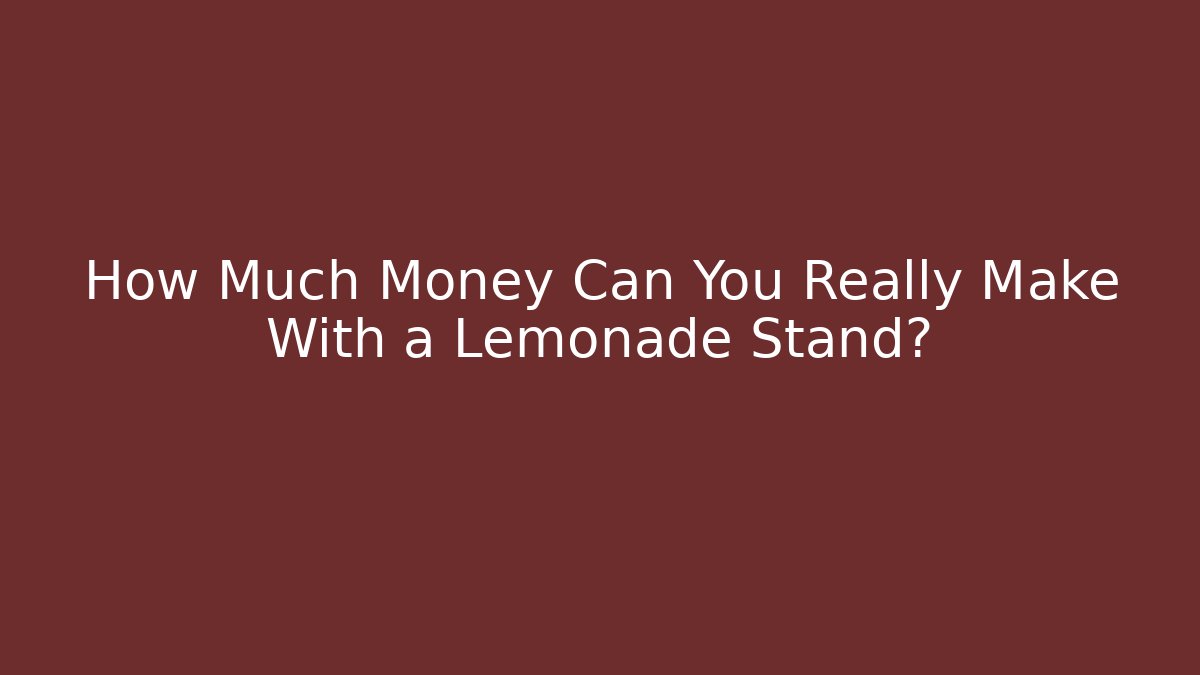 How Much Money Can You Really Make With a Lemonade Stand?