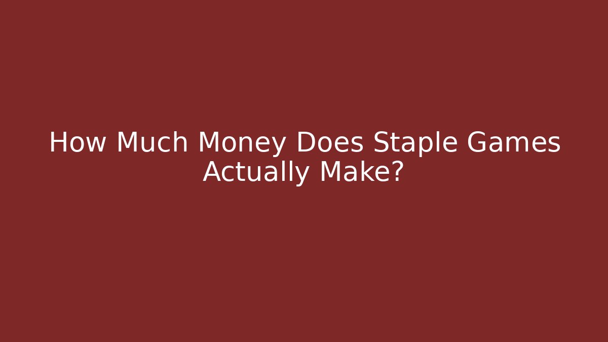 How Much Money Does Staple Games Actually Make?