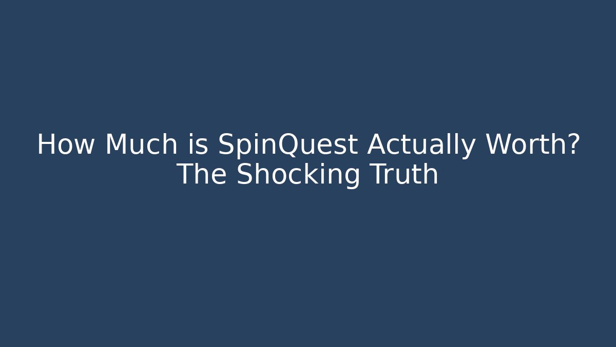 How Much is SpinQuest Actually Worth? The Shocking Truth - Create More Assets