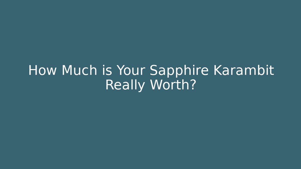 How Much is Your Sapphire Karambit Really Worth? - Create More Assets