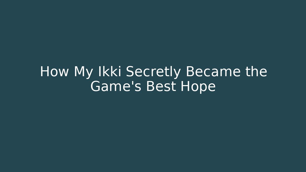 How My Ikki Secretly Became the Game's Best Hope