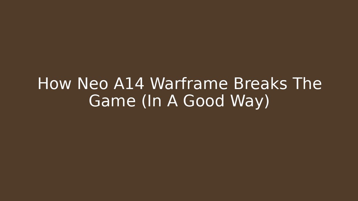 How Neo A14 Warframe Breaks The Game (In A Good Way) - Create More Assets