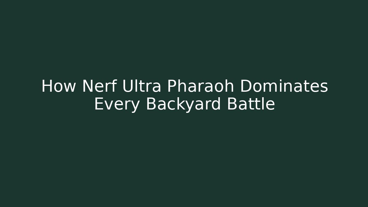 How Nerf Ultra Pharaoh Dominates Every Backyard Battle - Create More Assets
