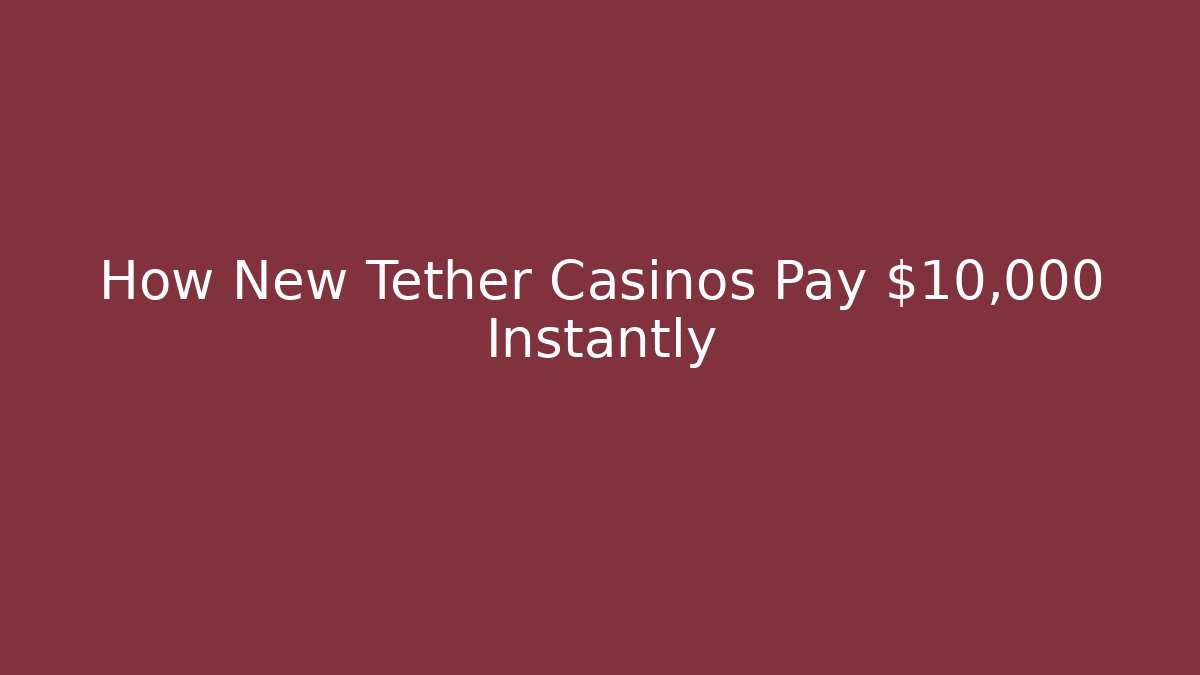 How New Tether Casinos Pay $10,000 Instantly