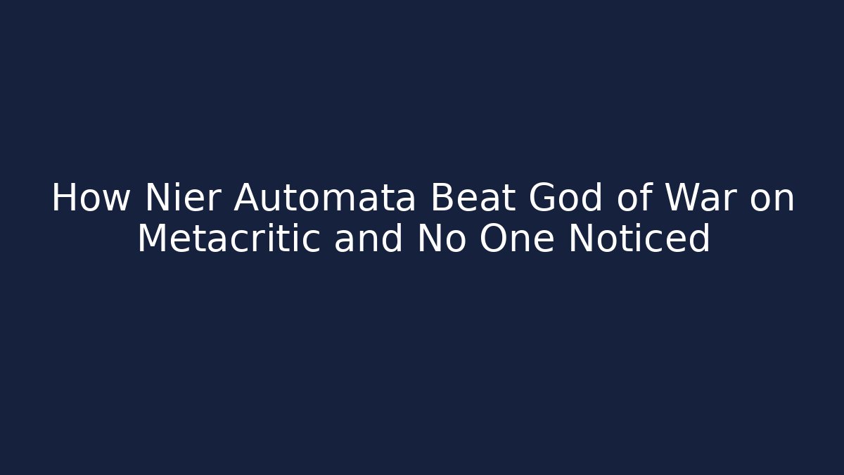 How Nier Automata Beat God of War on Metacritic and No One Noticed