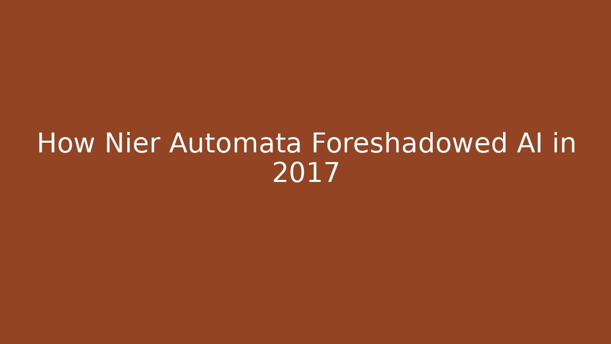 How Nier Automata Foreshadowed AI in 2017 - Create More Assets