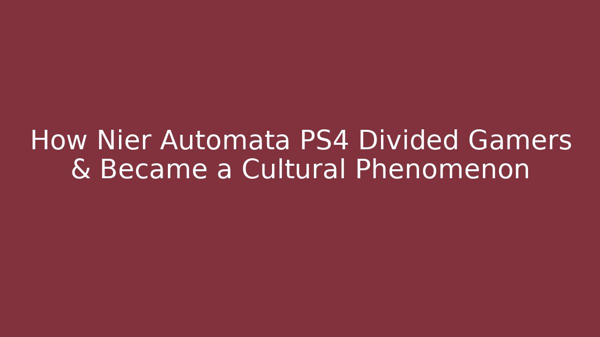How Nier Automata PS4 Divided Gamers & Became a Cultural Phenomenon