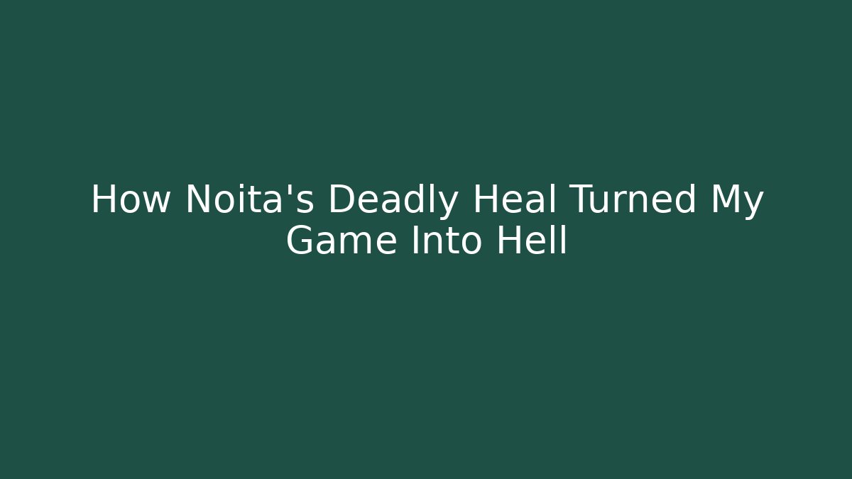 How Noita's Deadly Heal Turned My Game Into Hell