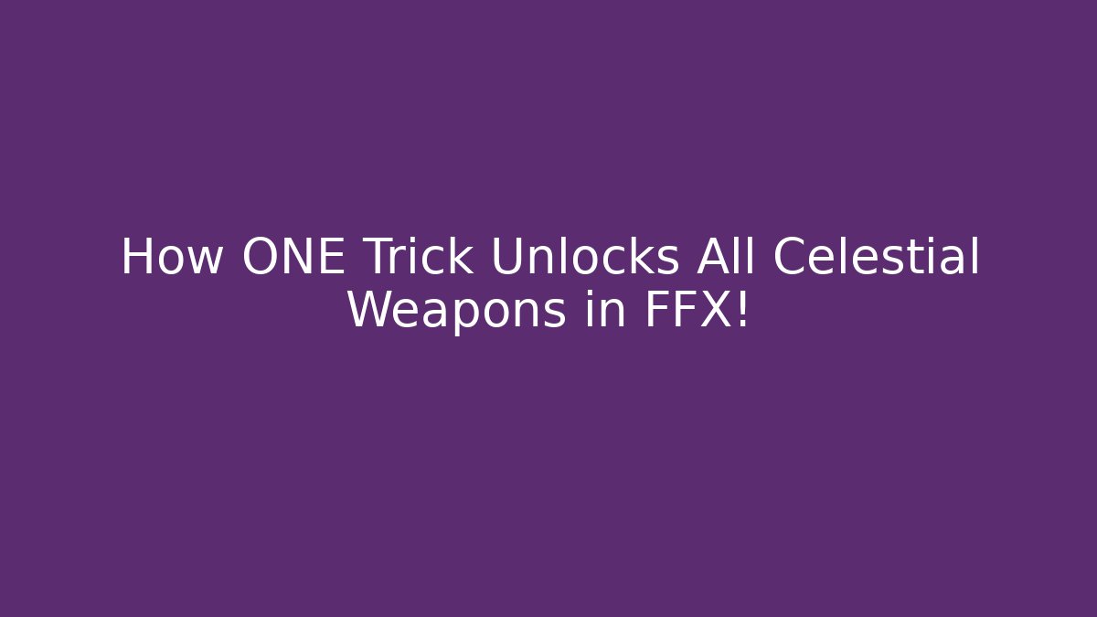How ONE Trick Unlocks All Celestial Weapons in FFX! - Create More Assets