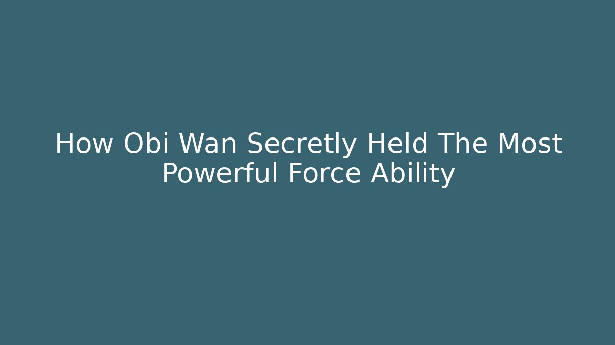 How Obi Wan Secretly Held The Most Powerful Force Ability