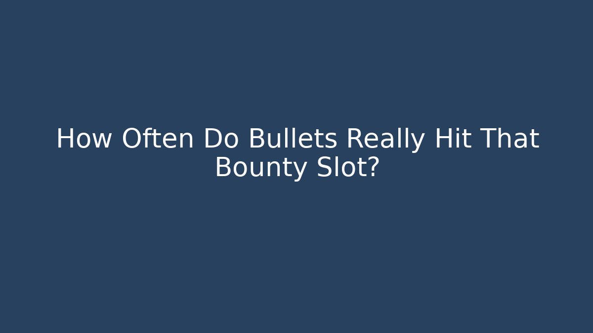 How Often Do Bullets Really Hit That Bounty Slot?