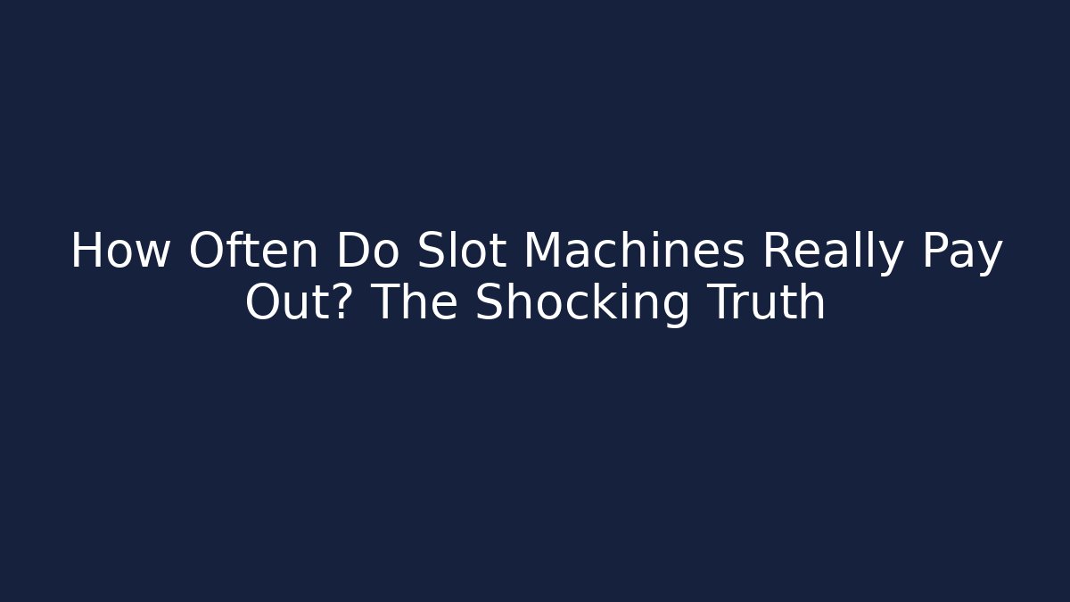 How Often Do Slot Machines Really Pay Out? The Shocking Truth