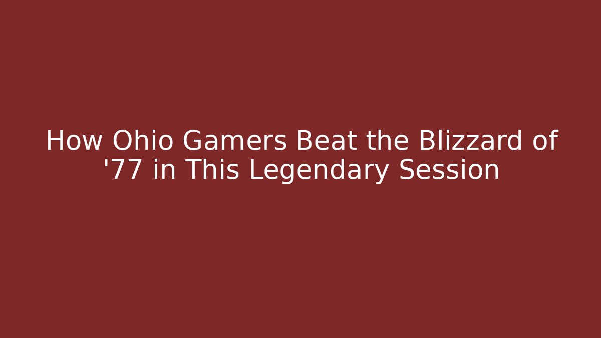 How Ohio Gamers Beat the Blizzard of '77 in This Legendary Session