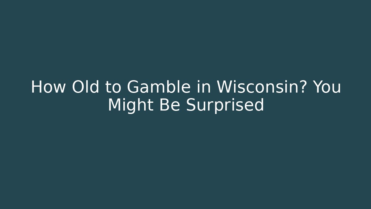 How Old to Gamble in Wisconsin? You Might Be Surprised