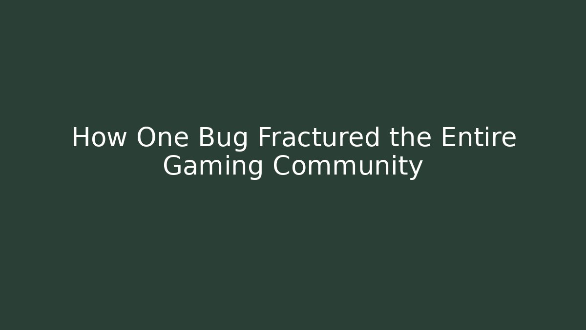 How One Bug Fractured the Entire Gaming Community
