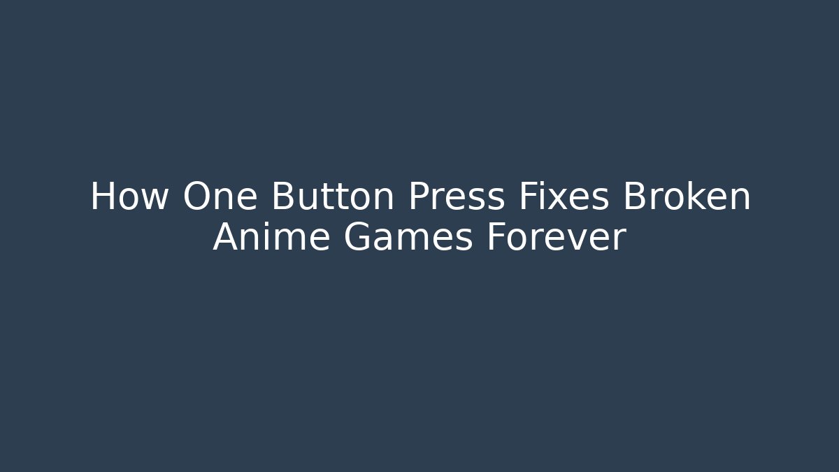 How One Button Press Fixes Broken Anime Games Forever