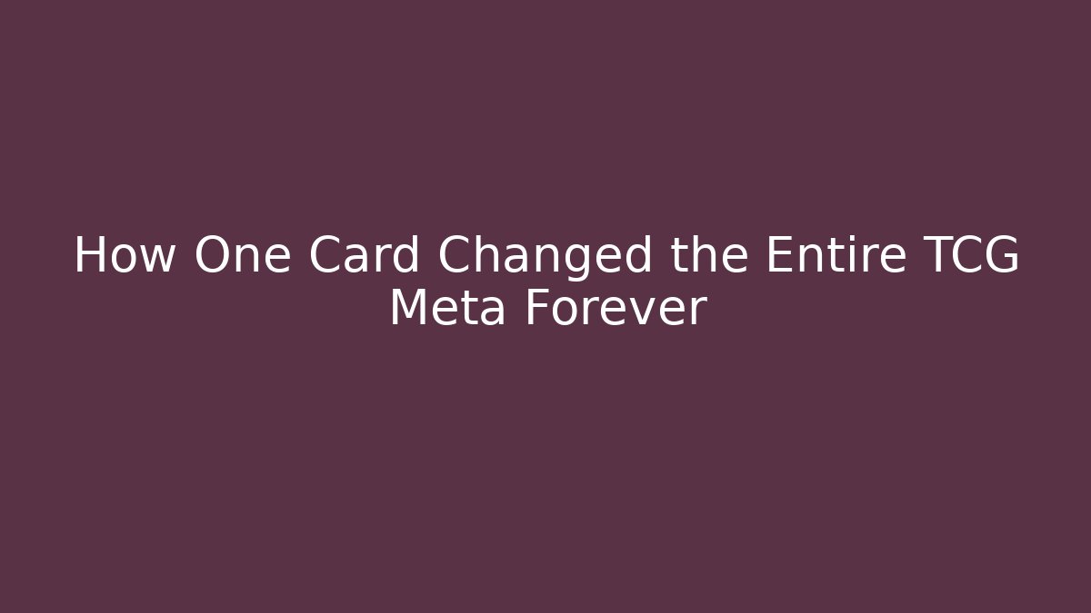 How One Card Changed the Entire TCG Meta Forever
