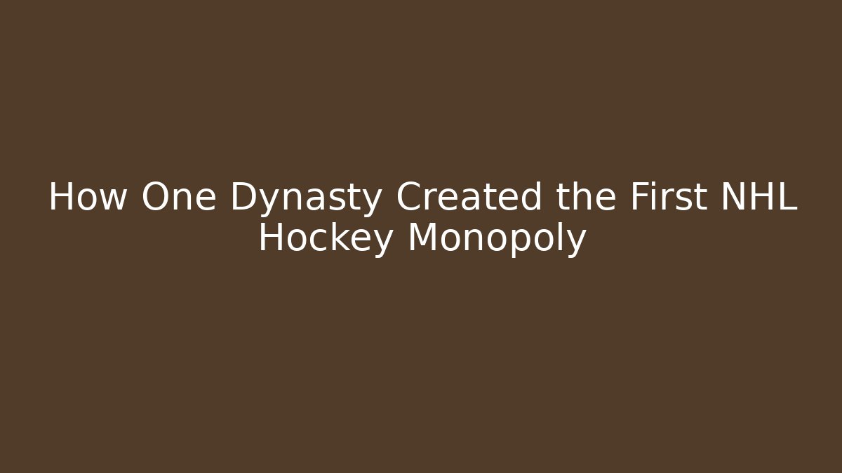 How One Dynasty Created the First NHL Hockey Monopoly