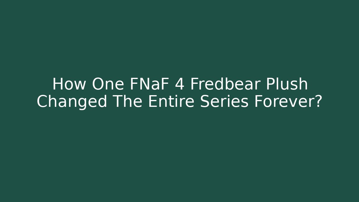 How One FNaF 4 Fredbear Plush Changed The Entire Series Forever? - Create More Assets
