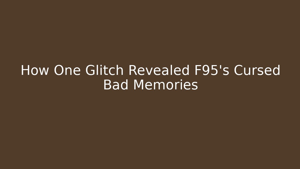 How One Glitch Revealed F95's Cursed Bad Memories