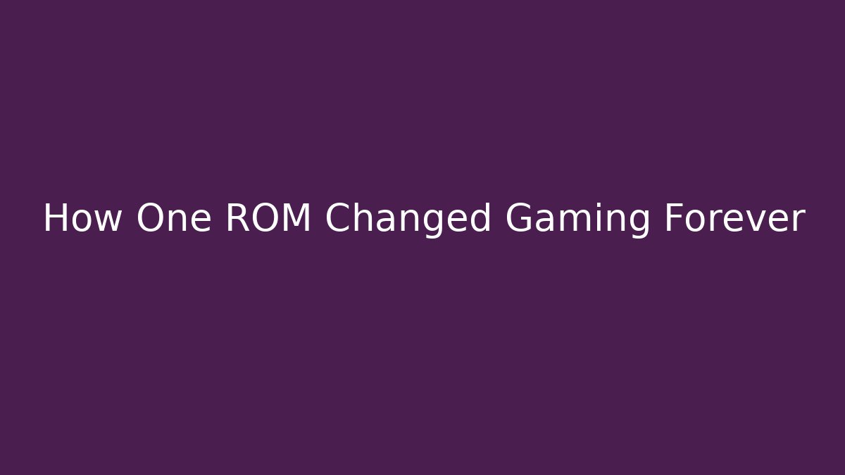 How One ROM Changed Gaming Forever - Create More Assets