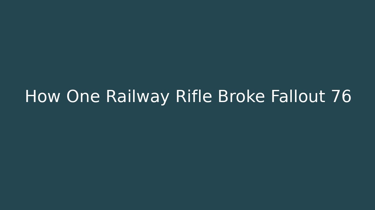 How One Railway Rifle Broke Fallout 76