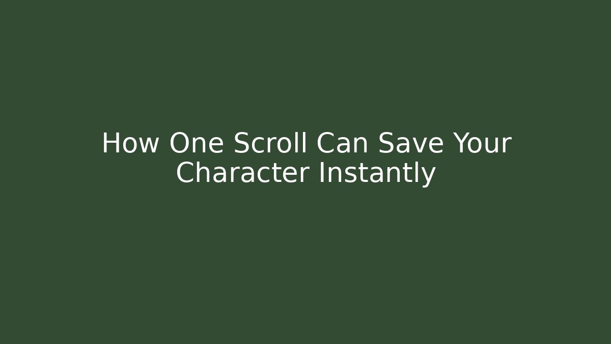 How One Scroll Can Save Your Character Instantly