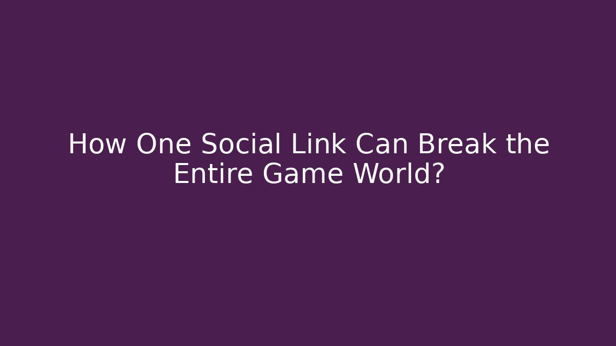 How One Social Link Can Break the Entire Game World?