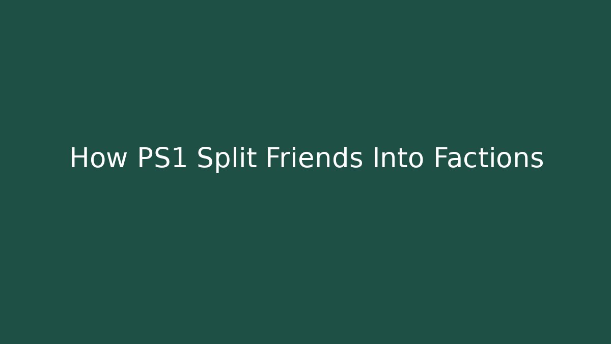 How PS1 Split Friends Into Factions